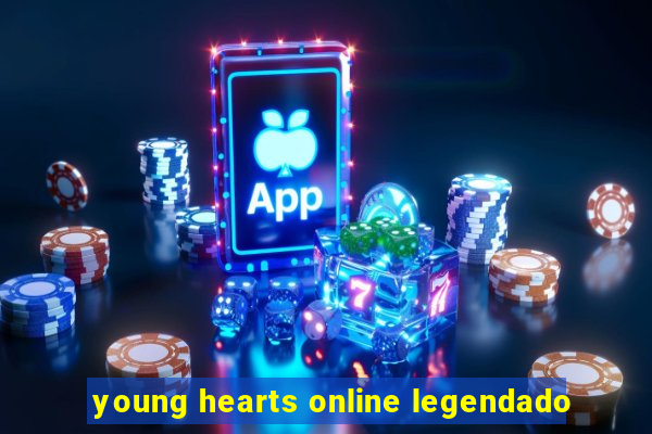 young hearts online legendado